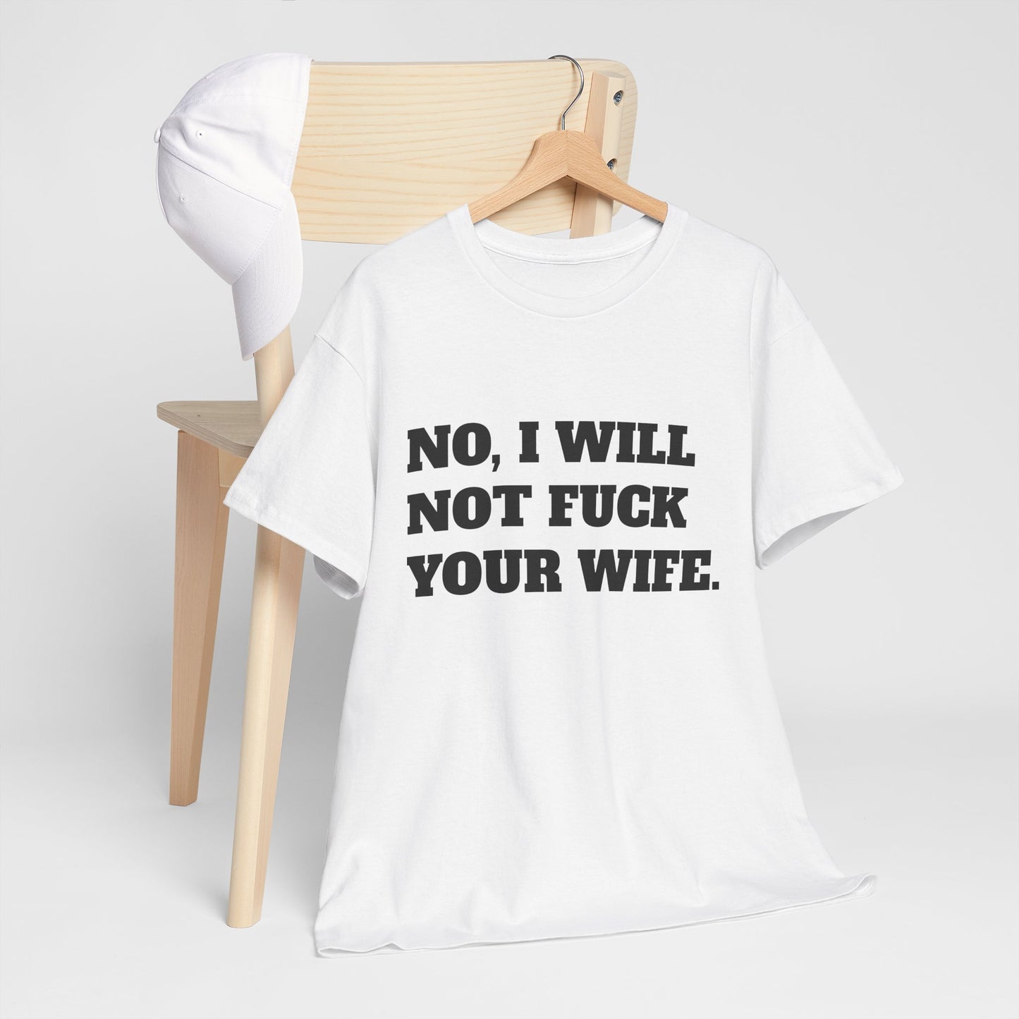 No i will not fuck your wife- tee