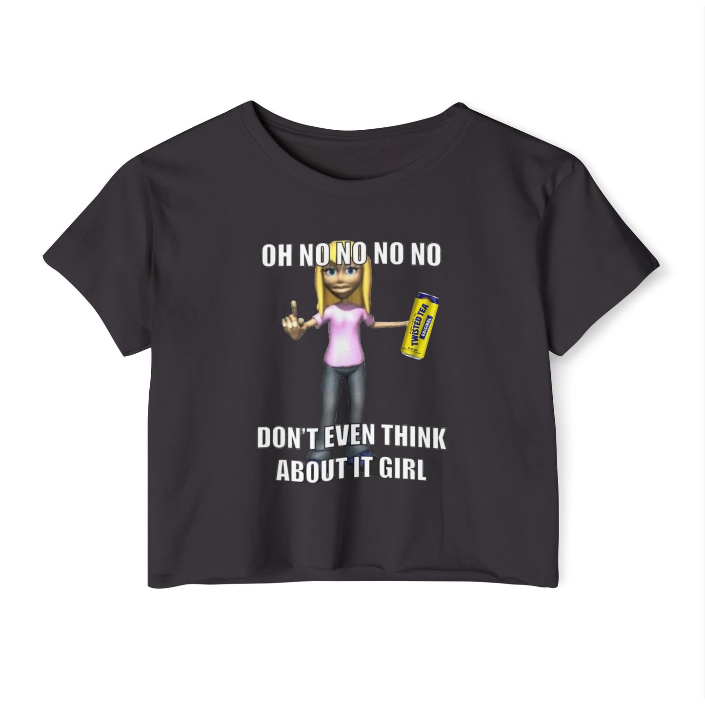 Dont even think about it girl- tee