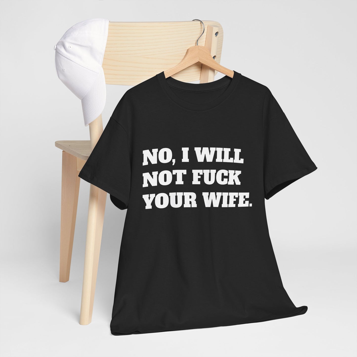 No i will not fuck your wife- tee