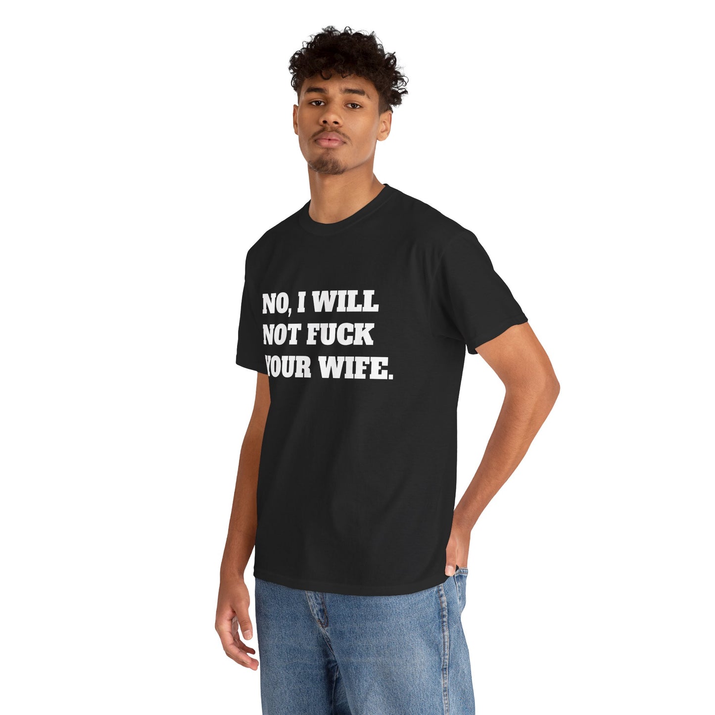 No i will not fuck your wife- tee