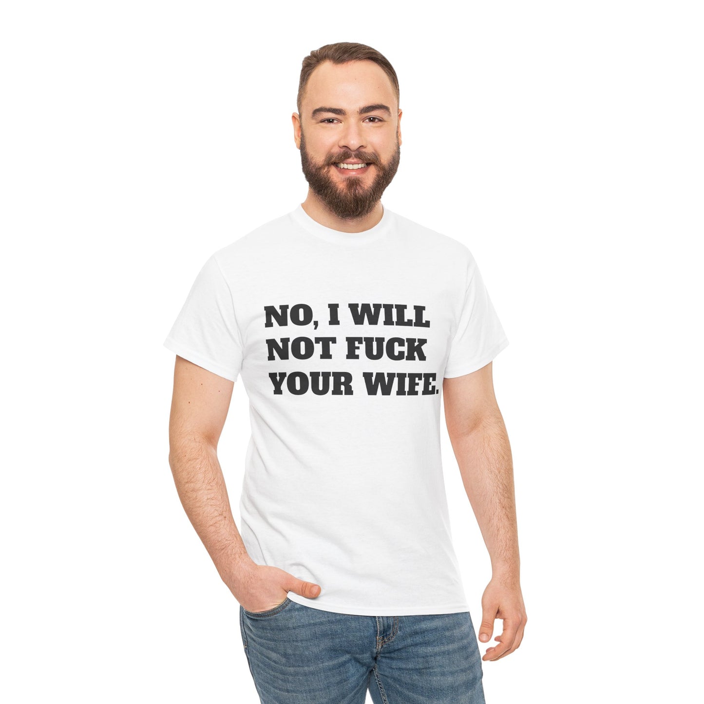 No i will not fuck your wife- tee